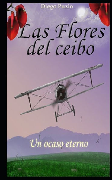 Las flores del Ceibo: Un ocaso eterno (Spanish Edition)