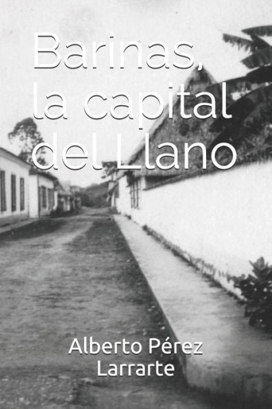 Barinas, la capital del Llano (Spanish Edition)