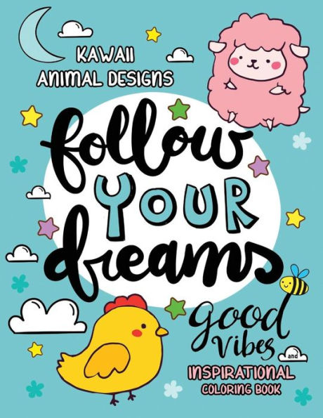Good Vibes Inspirational Coloring Book: Kawaii Animal Designs Stress Relieving Unique Design for Adults , Girls and Kids