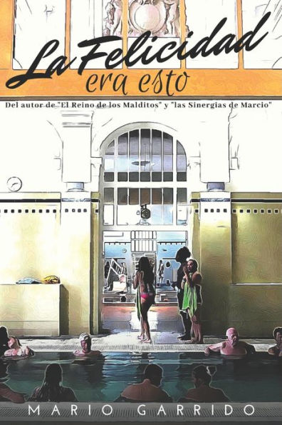 La felicidad era esto: Un relato sobre un viaje interior, no exento de erotismo y humor, donde experimentar la paz y la alegría de la verdadera felicidad. (Spanish Edition)