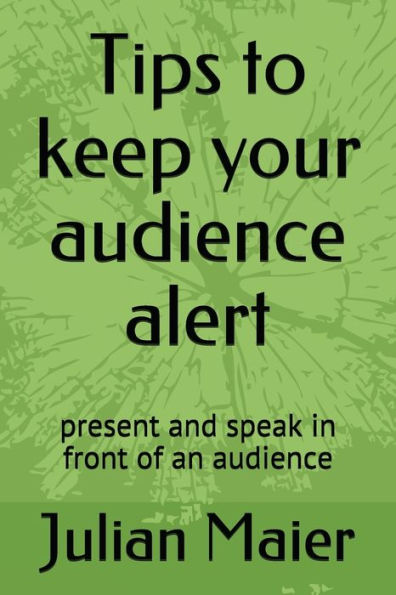 Tips To Keep Your Audience Alert: Present And Speak In Front Of An Audience