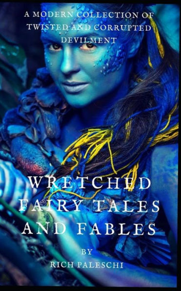 Wretched Fairy Tales And Fables : A Modern Collection Of Twisted And Corrupted Devilment