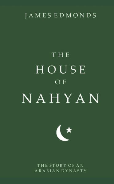 The House Of Nahyan : The Story Of An Arabian Dynasty