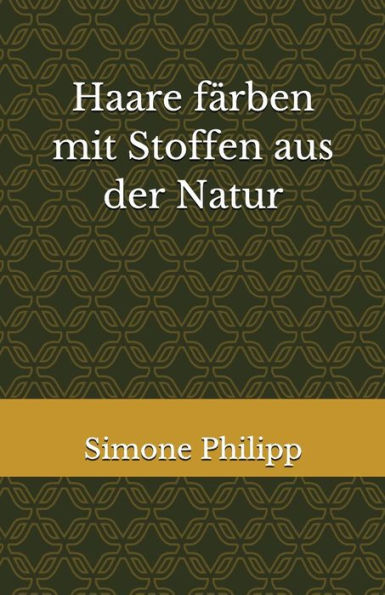 Haare färben mit Stoffen aus der Natur (German Edition)