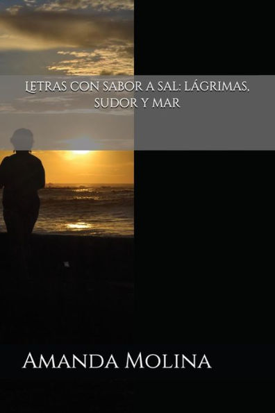 Letras Con Sabor A Sal: L?grimas, Sudor Y Mar