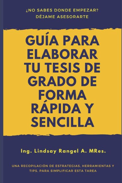 Gu?a para elaborar tu Tesis de Grado de forma Rapida y Sencilla: UNA RECOPILACI?N DE ESTRATEGIAS, HERRAMIENTAS Y TIPS, PARA SIMPLIFICAR ESTA TAREA (Spanish Edition)