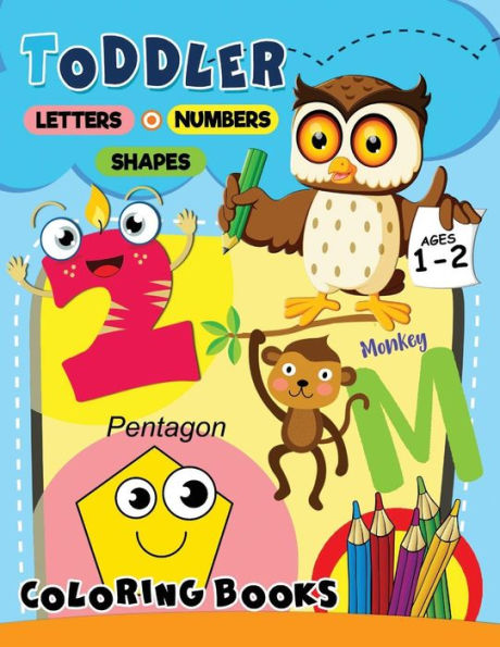 Toddler Coloring Book Ages 1-2: Letters Numbers Shapes With Animals Easy And Fun Activity Early Learning Workbook For Preschool