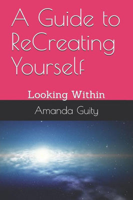 A Guide to ReCreating Yourself: Looking Within