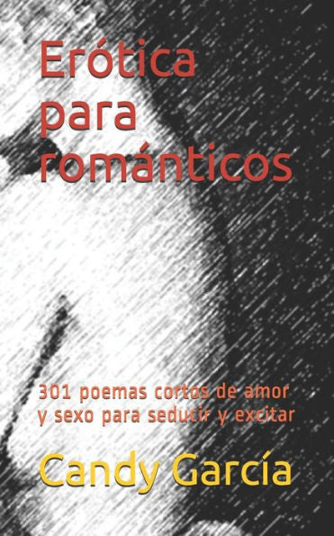 Er?tica para romanticos: 301 poemas cortos de amor y sexo en prosa para seducir y excitar (Spanish Edition)