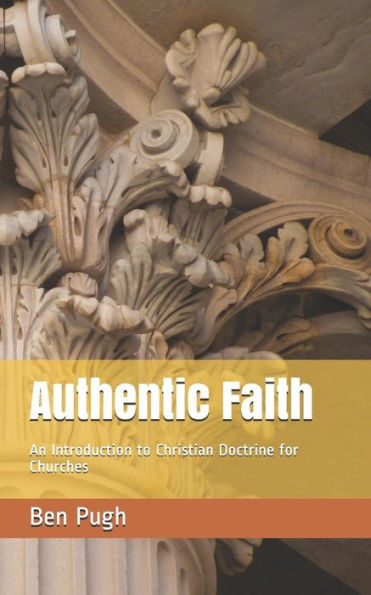 Authentic Faith: An Introduction to Christian Doctrine for Churches (New Foundations)