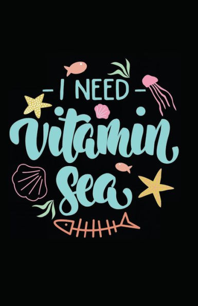 I Need Vitamin Sea - 9781717847584
