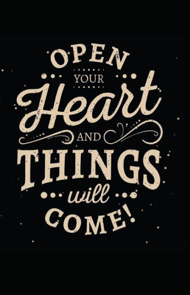 Open Your Heart And Things Will Come