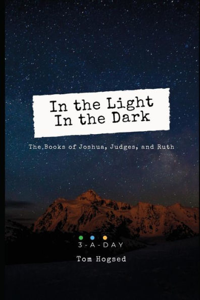 In the Light | In the Dark: The Books of Joshua, Judges, and Ruth (3 Minutes a Day to Understand the Bible)