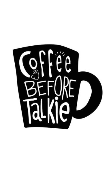 Coffee Before Talkie - 9781717858184