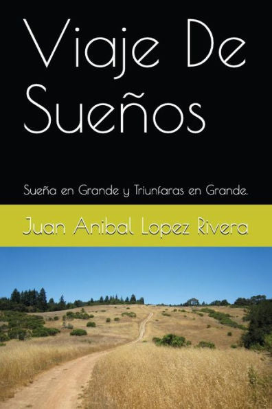 Viaje De Sue?os : Sue?a En Grande Y Triunfaras En Grande.