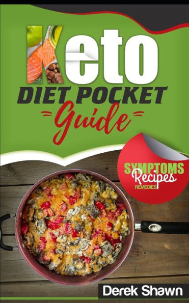 Keto Diet Pocket Guide: Benefits, Symptoms, Natural Remedies, Foods, Facts, and 4 of the Best Keto Recipes and Shopping List.