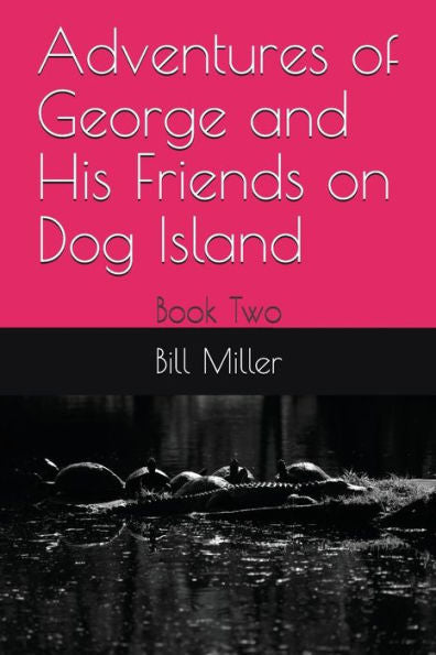 Adventures of George and His Friends on Dog Island: Book Two