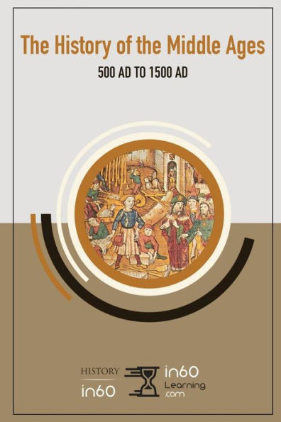 The History Of The Middle Ages : 500 Ad To 1500 Ad