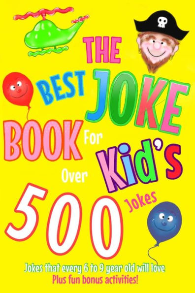 The Best Joke Book For Kids : Jokes That Every 6 To 9 Year Old Will Love! Also Contains Wonderful Images To Colour In.