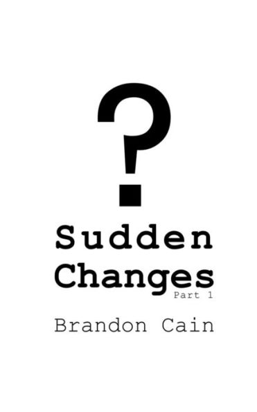 Sudden Changes Part 1 : A Screenplay
