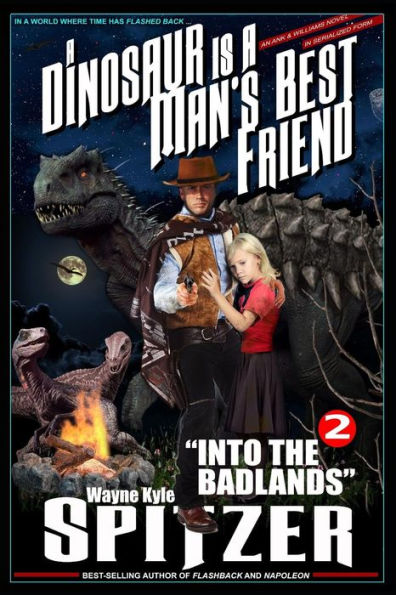 A Dinosaur Is A Man's Best Friend 2: "Into the Badlands" (A Dinosaur Is A Man's Best Friend (A Serialized Novel))