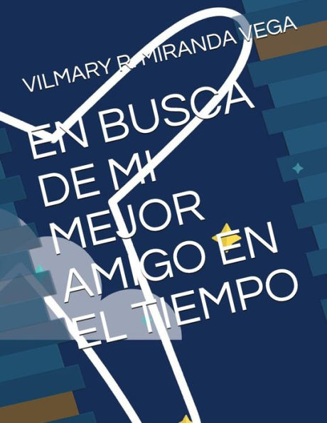 EN BUSCA DE MI MEJOR AMIGO EN EL TIEMPO (Spanish Edition)
