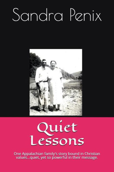 Quiet Lessons: One Appalachian Family's Story Bound In Christian Values...Quiet, Yet So Powerful In Their Message.