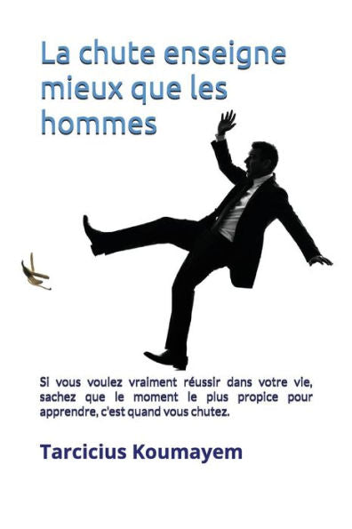 La chute enseigne mieux que les hommes (French Edition)