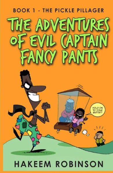 The Pickle Pillager : The Adventures Of Evil Captain Fancy Pants