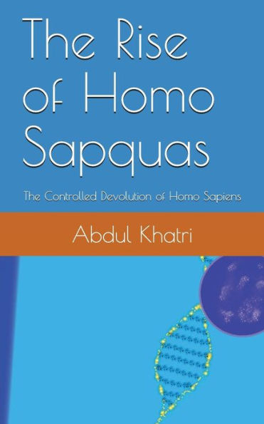 The Rise Of Homo Sapquas : The Controlled Devolution Of Homo Sapiens
