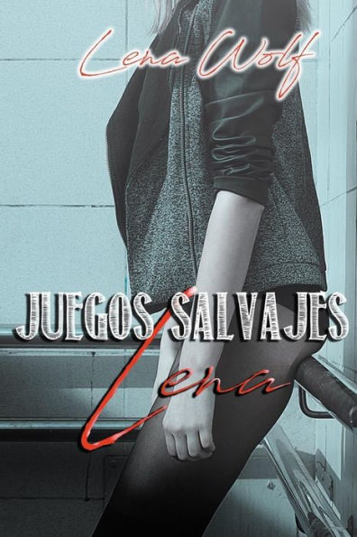 JUEGOS SALVAJES: Lena (Spanish Edition)