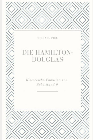 Die Hamilton-Douglas (Historische Familien Von Schottland) (German Edition)