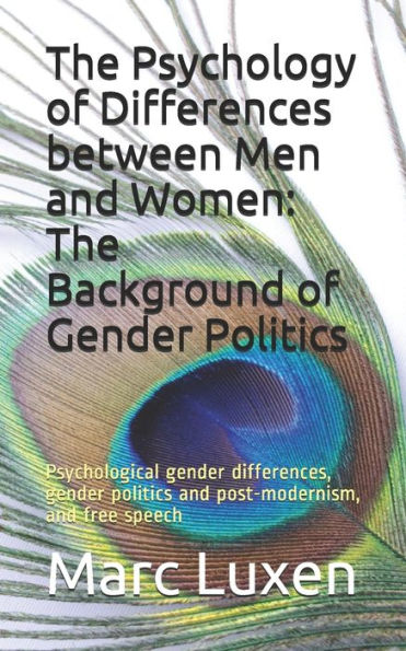 The Psychology Of Differences Between Men And Women: The Background Of Gender Politics: Psychological Gender Differences, Gender Politics And Post-Mod