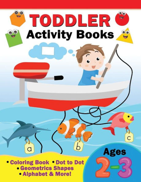 Toddler Activity Books Ages 2-3 : Coloring Book, Dot To Dot, Geometric Shapes, Alphabet & More