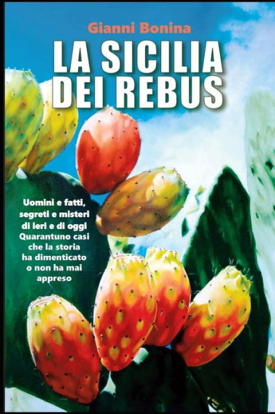 La Sicilia dei rebus: Uomini e fatti, segreti e misteri di ieri e di oggi. Quarantuno casi che la storia ha dimenticato o non ha mai conosciuto (Italian Edition)