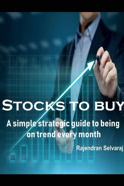 Stocks To Buy : A Simple Strategic Guide To Being On Trend Every Month