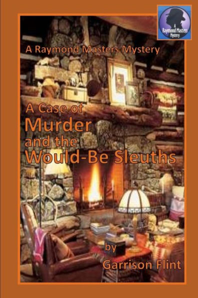 A Case of Murder and the Would-Be Sleuths (Raymond Masters Mysteries)