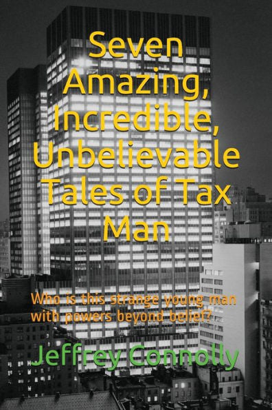Seven Amazing, Incredible, Unbelievable Tales Of Tax Man : Who Is This Strange Young Man With Powers Beyond Belief?