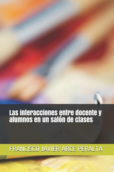 Las interacciones entre docente y alumnos en un sal?n de clases (Desarrolla tu creatividad) (Spanish Edition)