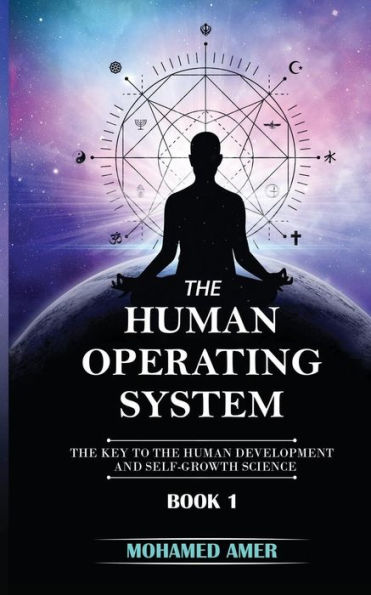 The Human Operating System : The Key To The Human Development And Self-Growth Science