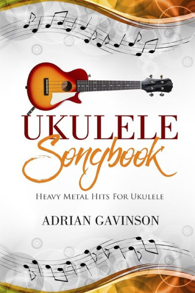 Ukulele Songbook: Heavy Metal Hits For Ukulele