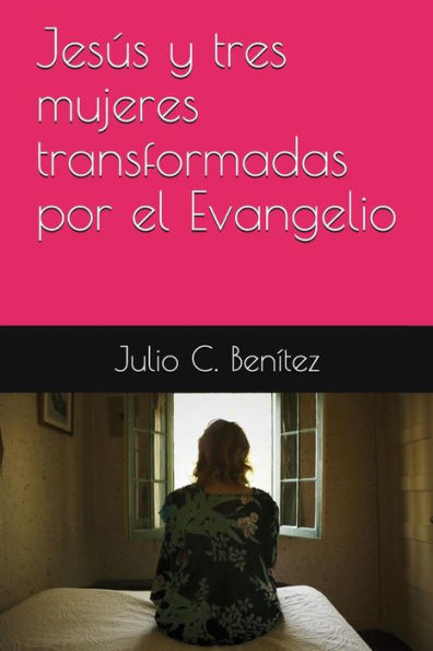 Jesús y tres mujeres transformadas por el Evangelio (Comentarios bíblicos) (Spanish Edition)