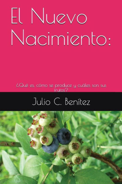 El Nuevo Nacimiento:: ¿Que es, cómo se produce y cuales son sus frutos? (comentarios bíblicos) (Spanish Edition)