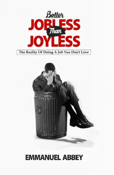 BETTER JOBLESS THAN JOYLESS: The Reality Of Doing A Job You Don't Love
