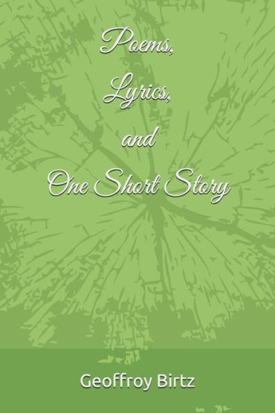 Poems, Lyrics, And One Short Story