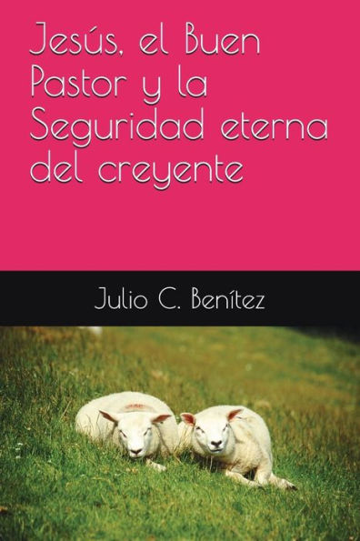 Jes?s, el Buen Pastor y la Seguridad eterna del creyente (Comentarios b?blicos) (Spanish Edition)