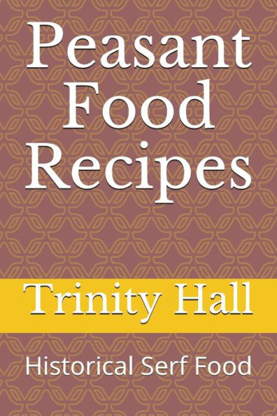 Peasant Food Recipes : Historiacal Serf Food