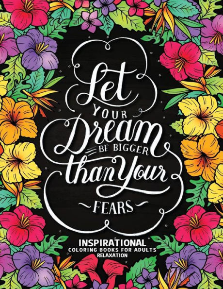 Let Your Dream Be Bigger Than Your Fear : Inspirational Coloring Books For Adults Relaxation