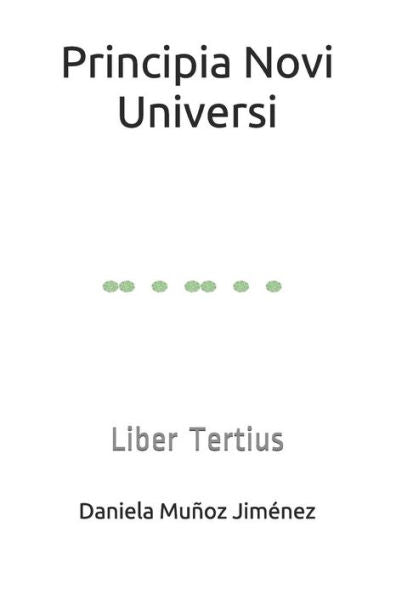Principia Novi Universi : Liber Tertius