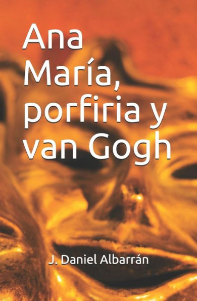 Ana Mar�a, porfiria y van Gogh (Spanish Edition)